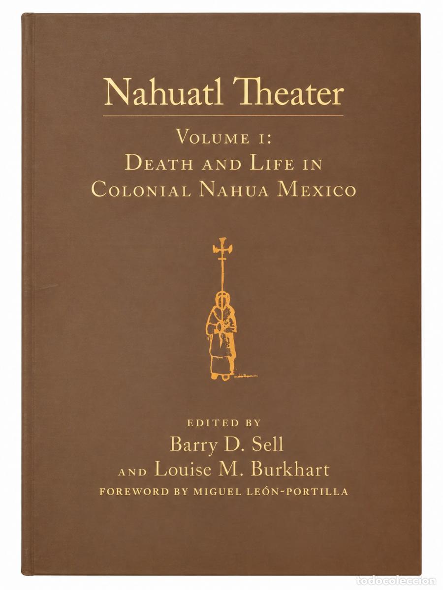 Libros de segunda mano: BARRY D. SELL / LOUISE M. BURKHART &ndash; NAHUATL THEATER. VOLUME I: DEATH AND LIFE IN COLONIAL...LM