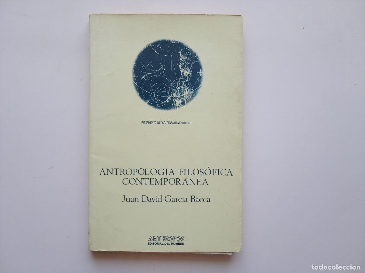 Libros de segunda mano: JUAN DAVID GARCIA BACCA. ANTROPOLOGIA FILOS&Oacute;FICA CONTEMPORANEA. ANTHROPOS. 1982