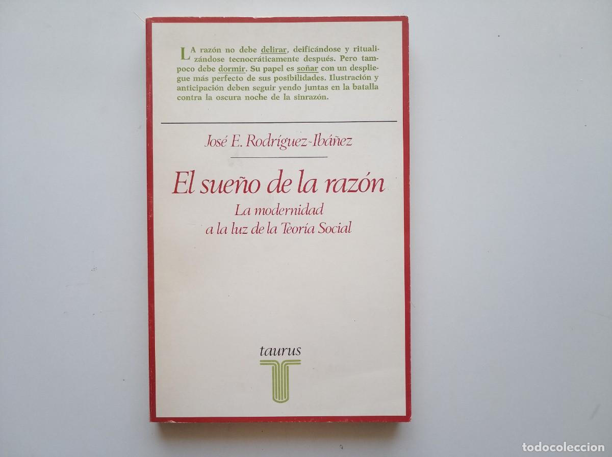 Libros de segunda mano: RODRIGUEZ-IBA&Ntilde;EZ. EL SUE&Ntilde;O DE LA RAZ&Oacute;N. LA MODERNIDAD A LA LUZ DE LA TEORIA SOCIAL 1982. TAURUS