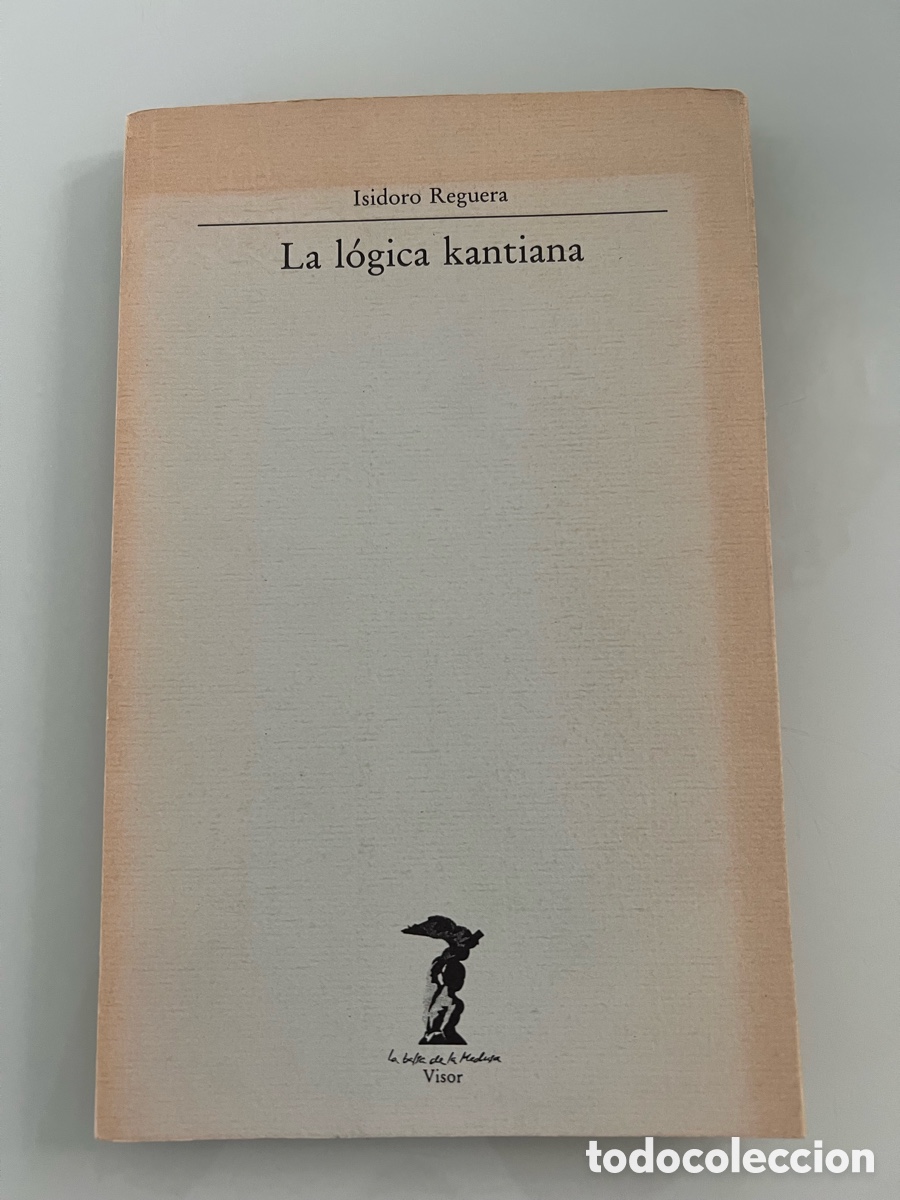 Libros de segunda mano: La l&oacute;gica Kantiana. Isidoro Reguera. La balsa de la Medusa. 1&ordf; ed. 1989. Dirigida Valeriano Bozal