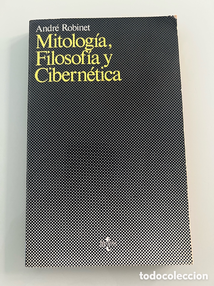 Libros de segunda mano: Mitolog&iacute;a, Filosof&iacute;a y Cibern&eacute;tica. Andr&eacute; Robinet. Tecnos 1&ordf; ed. 1982.
