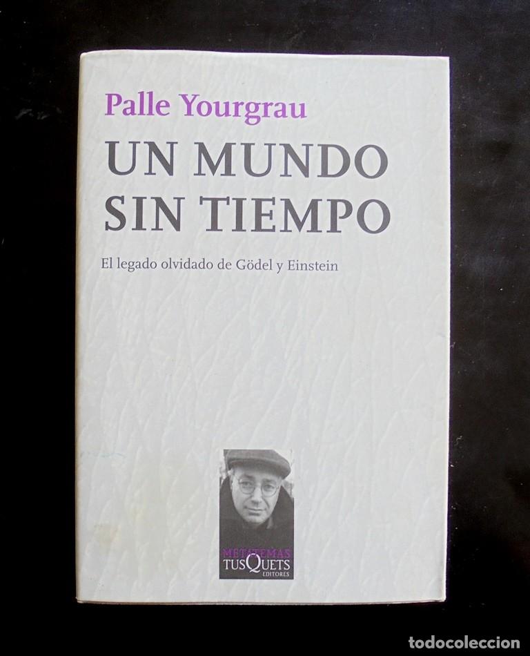 Libros de segunda mano: Palle Yourgrau Un mundo sin tiempo 2007 impecable 1a ed. Tusquets