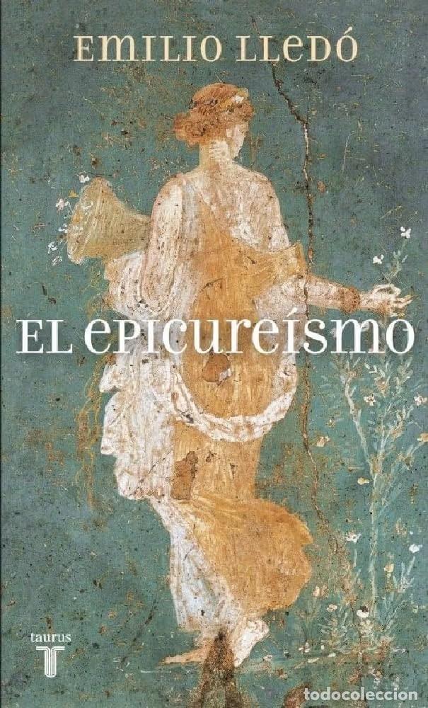 Libros de segunda mano: EL EPICURE&Iacute;SMO - EMILIO LLED&Oacute; - TAURUS PENSAMIENTO (FILOSOF&Iacute;A HE LEN&Iacute;STICA / ENSAYO)