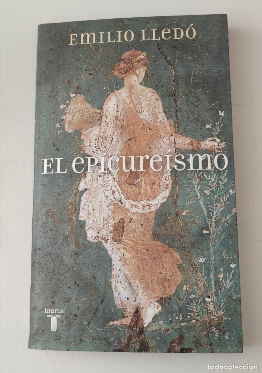 Libros de segunda mano: EL EPICURE&Iacute;SMO - EMILIO LLED&Oacute; - TAURUS PENSAMIENTO (FILOSOF&Iacute;A HE LEN&Iacute;STICA / ENSAYO)