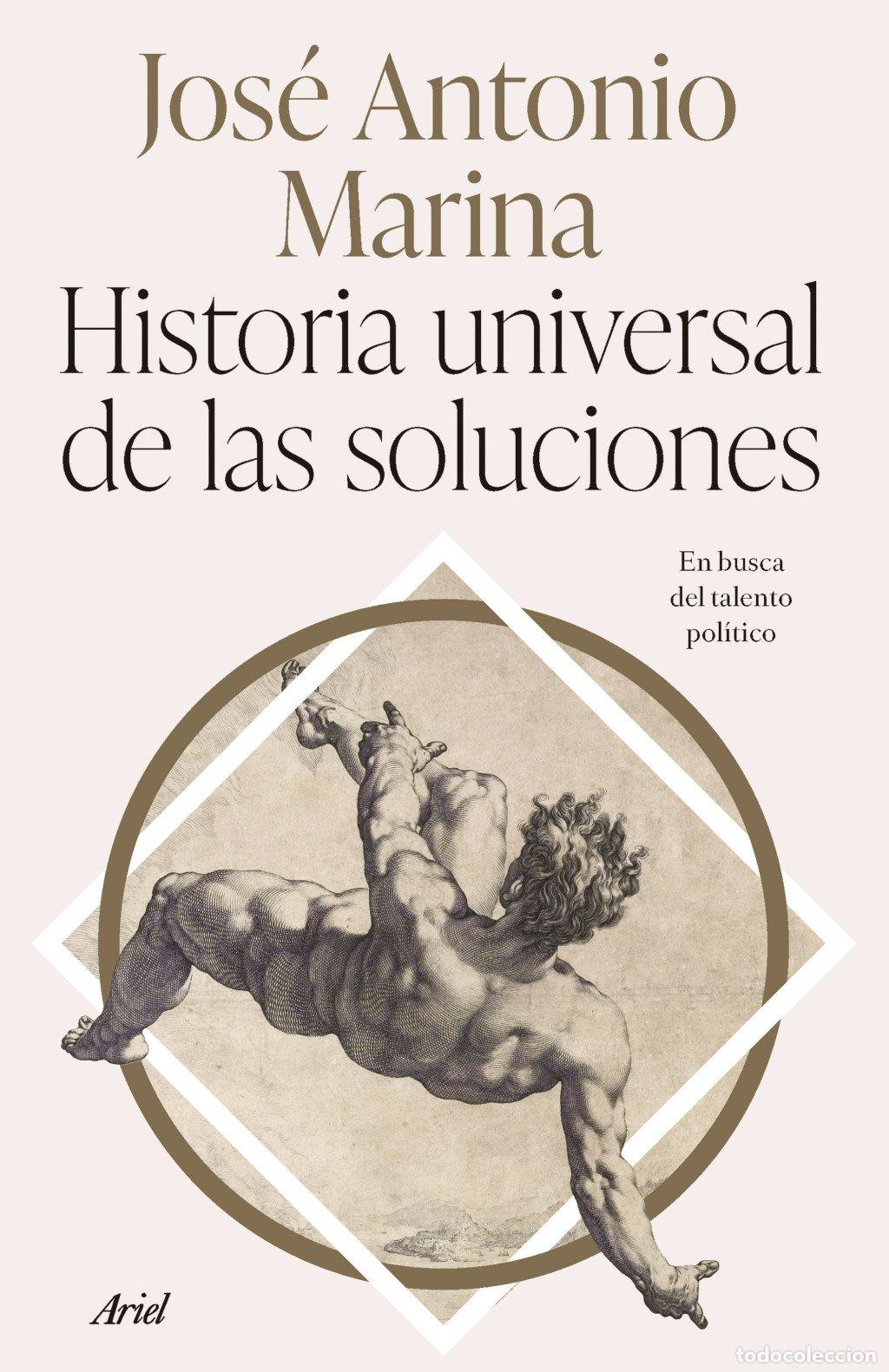 Libros de segunda mano: Historia Universal de las Soluciones: En Busca del Talento Pol&iacute;tico - Jos&eacute; Antonio Marina - Ariel