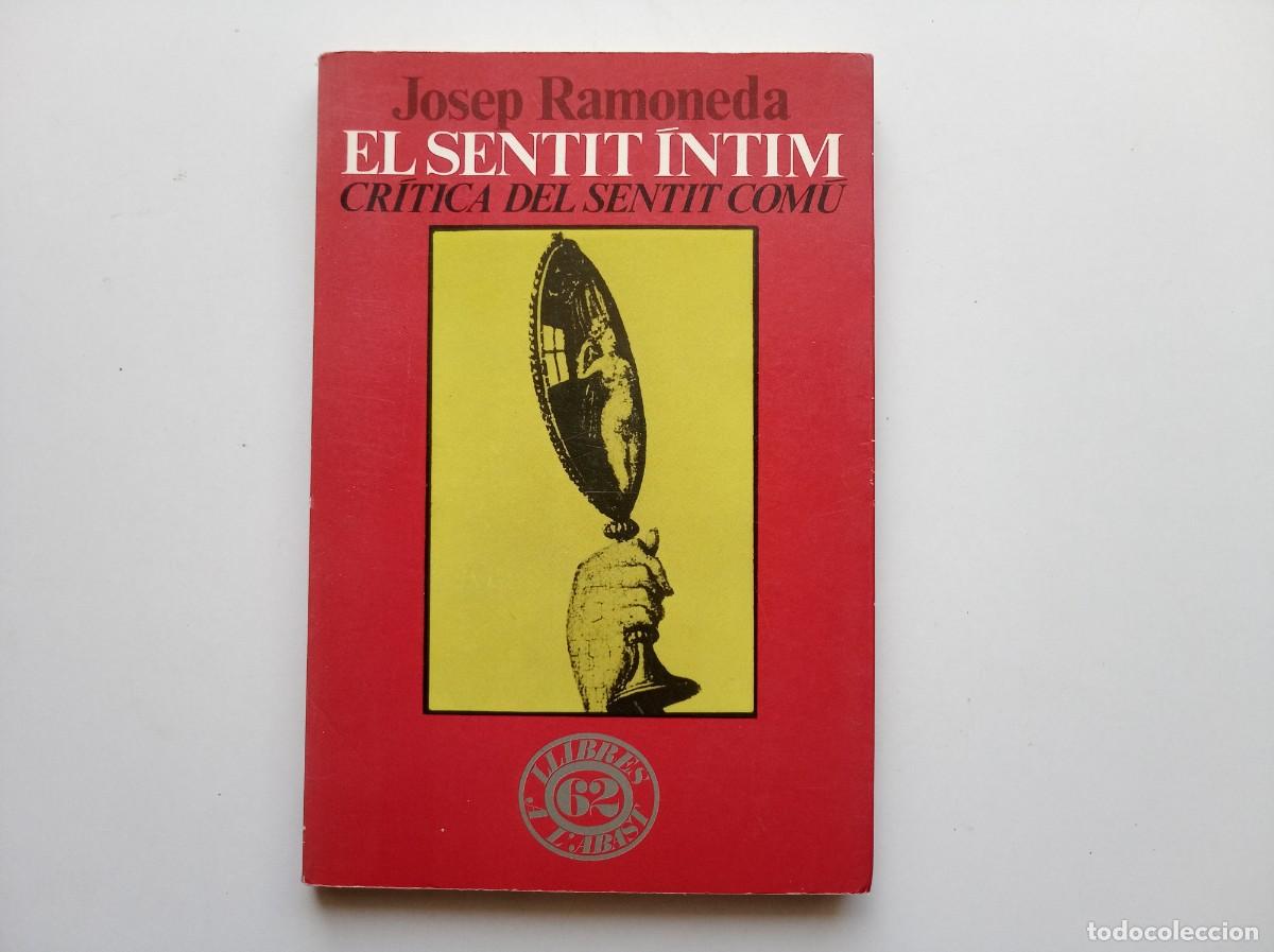 Libros de segunda mano: JOSEP RAMONEDA. EL SENTIT &Iacute;NTIM. CRITICA DEL SENTIT COM&Uacute;. EDICIONS 62. 1982.