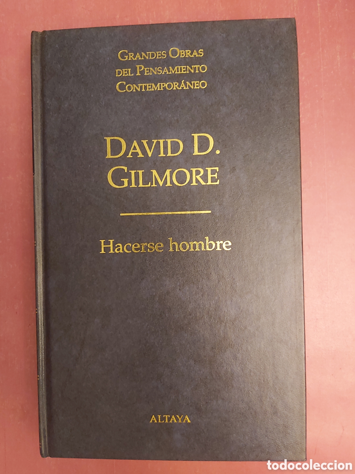 Libros de segunda mano: HACERSE HOMBRE DAVID D. GILMORE GRANDES OBRAS PENSAMIENTO CONTEMPOR&Aacute;NEO 40 ALTAYA 1998 1999