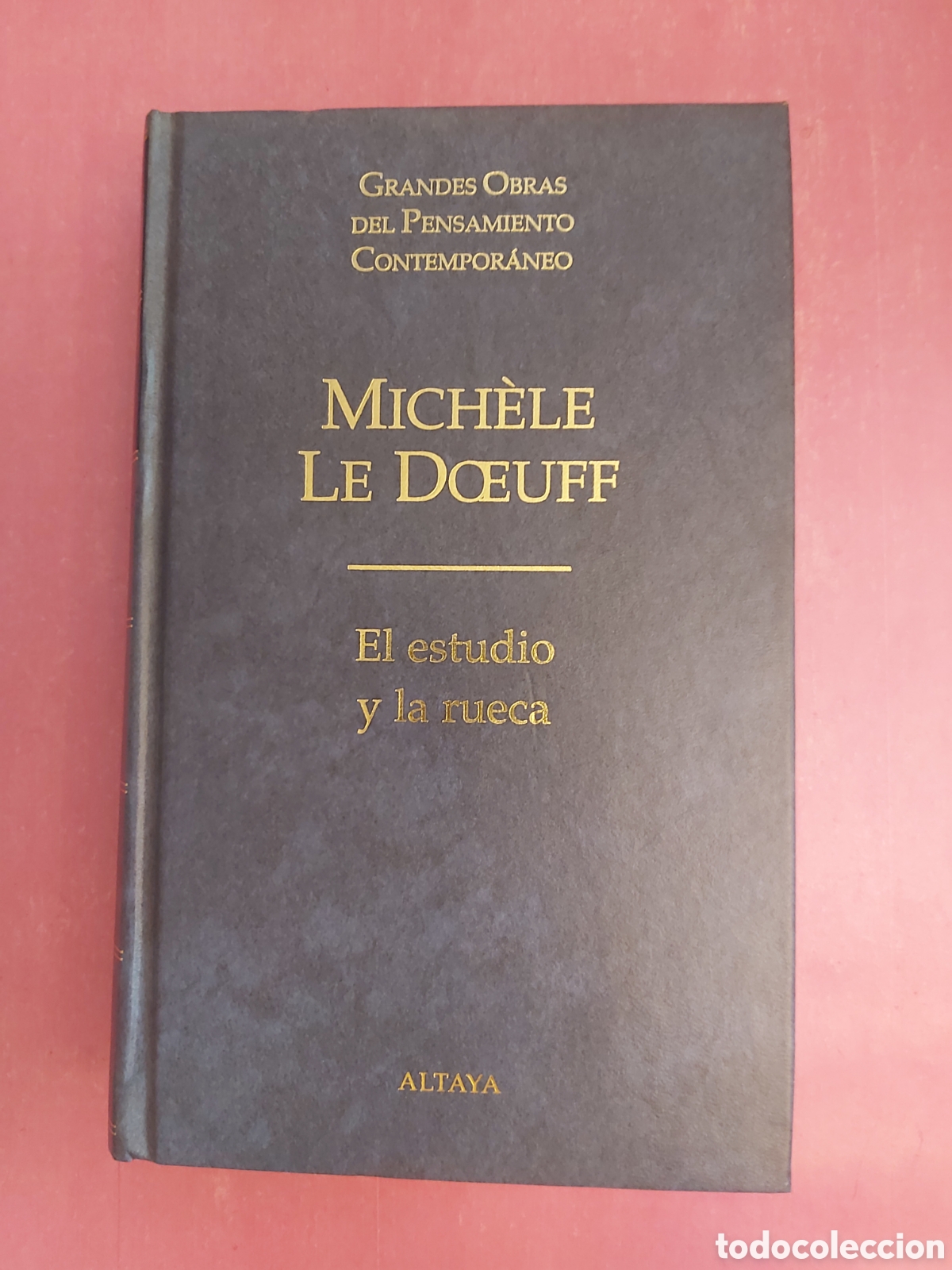 Libros de segunda mano: EL ESTUDIO Y LA RUECA MICHELE LE DOEUFF GRANDES OBRAS PENSAMIENTO CONTEMPOR&Aacute;NEO 52 ALTAYA 1998 1999