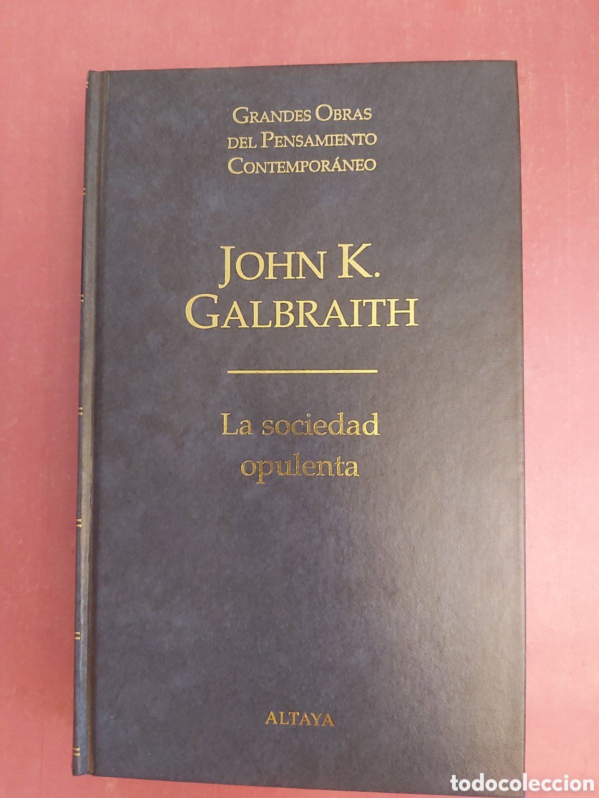 Libros de segunda mano: LA SOCIEDAD OPULENTA JOHN K. GALBRAITH GRANDES OBRAS PENSAMIENTO CONTEMPOR&Aacute;NEO 56 ALTAYA 1998 1999