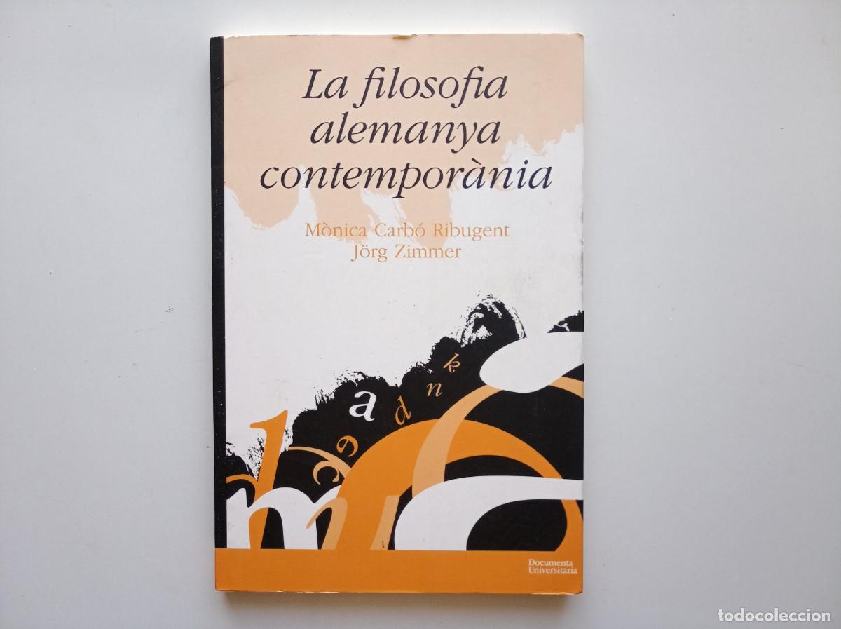 Libros de segunda mano: MONICA CARB&Oacute; / J&Ouml;NG ZIMMER. LA FILOSOFIA ALEMANYA CONTEMPOR&Agrave;NEA. 2011.