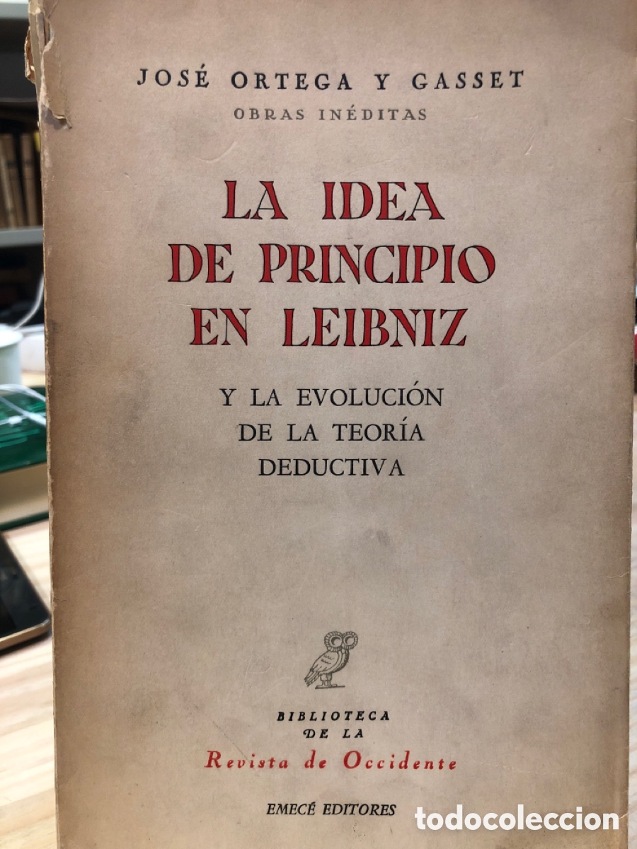Libri di seconda mano: Jos&eacute; Ortega y Gasset. La idea de principio en Leibniz. Y la evoluci&oacute;n de la teor&iacute;a deductiva