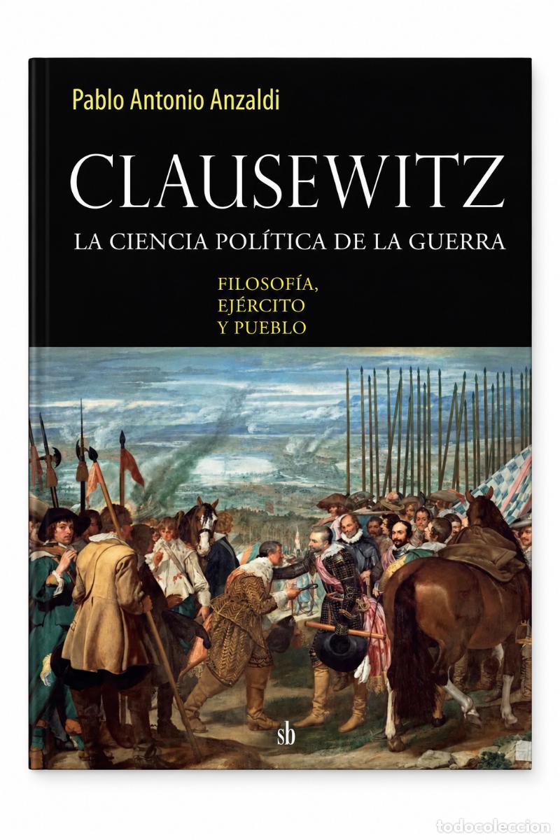 Libros de segunda mano: PABLO ANTONIO ANZALDI &ndash; CLAUSEWITZ. LA CIENCIA POL&Iacute;TICA DE LA GUERRA. FILOSOF&Iacute;A, EJ&Eacute;RCITO.. LM