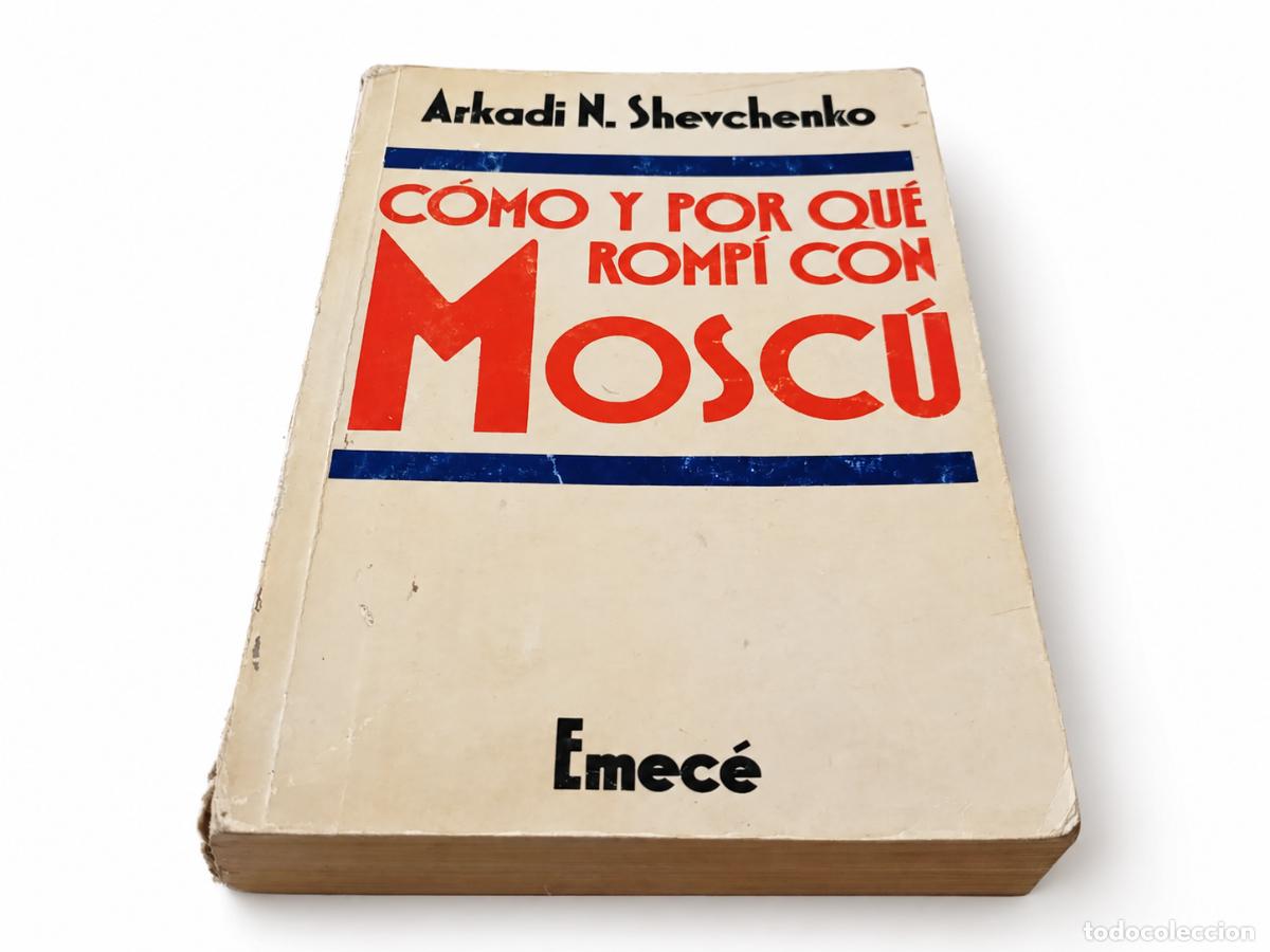 Libros de segunda mano: ARKADI N. SHEVCHENKO &ndash; C&Oacute;MO Y POR QU&Eacute; ROMP&Iacute; CON MOSC&Uacute; &ndash; EMEC&Eacute; &ndash; LM