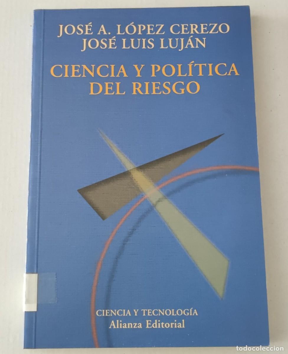 Libros de segunda mano: CIENCIA Y POL&Iacute;TICA DEL RIESGO - JOS&Eacute; A. L&Oacute;PEZ CEREZO Y JOS&Eacute; LUIS LUJ&Aacute;N - ALIANZA (FILOSOF&Iacute;A / CTS)