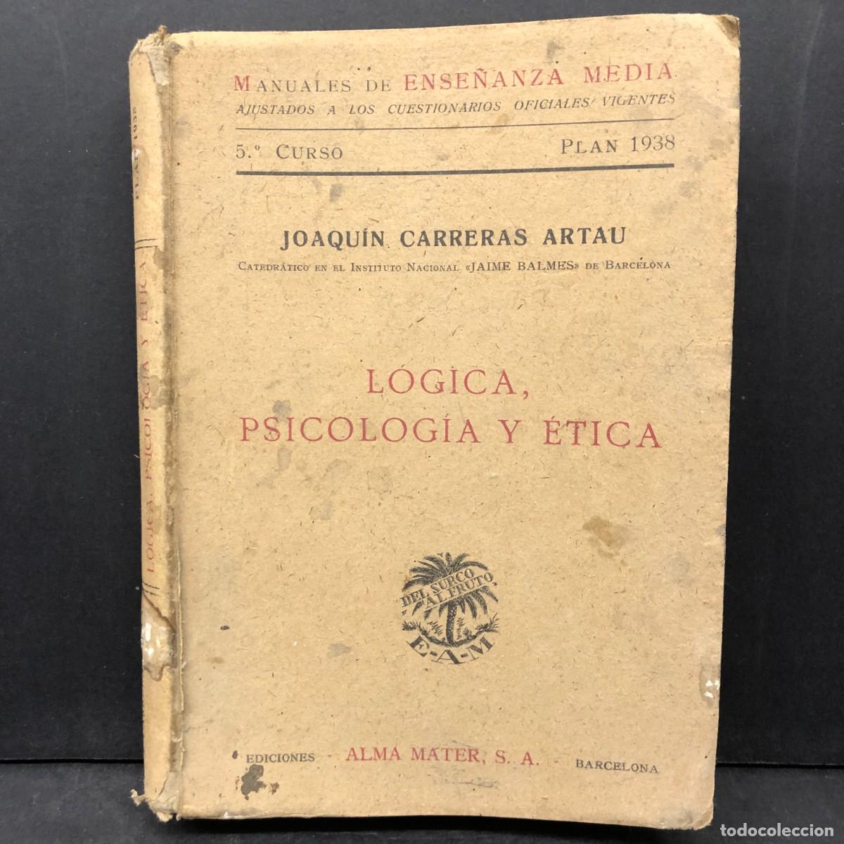 Libros de segunda mano: L&Oacute;GICA, PSICOLOG&Iacute;A Y &Eacute;TICA - JOAQUIN CARRERAS ARTAU - ALMA MATER - BARCELONA - 1938 / 1856