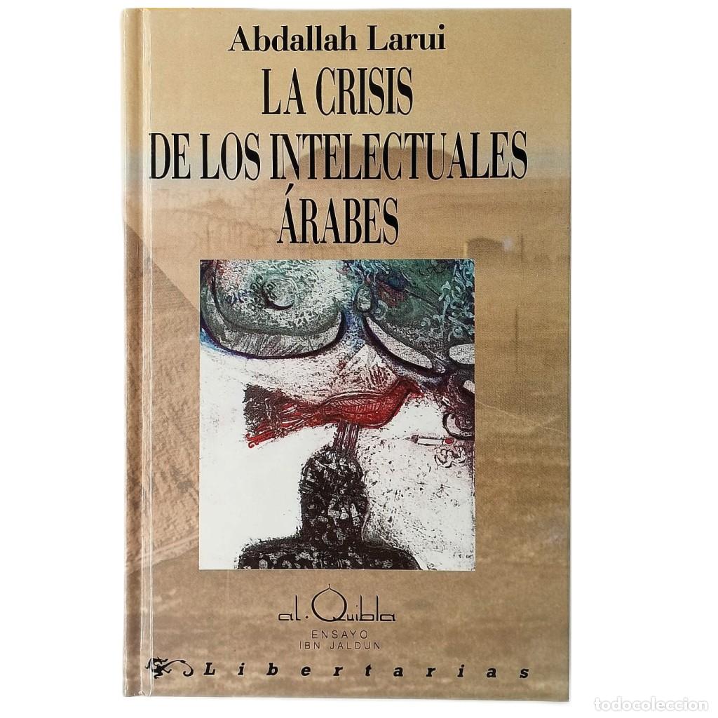 Libros de segunda mano: LA CRISIS DE LOS INTELECTUALES &Aacute;RABES. &iquest;Tradicionalismo o Historicismo?. Larui, Abdallah