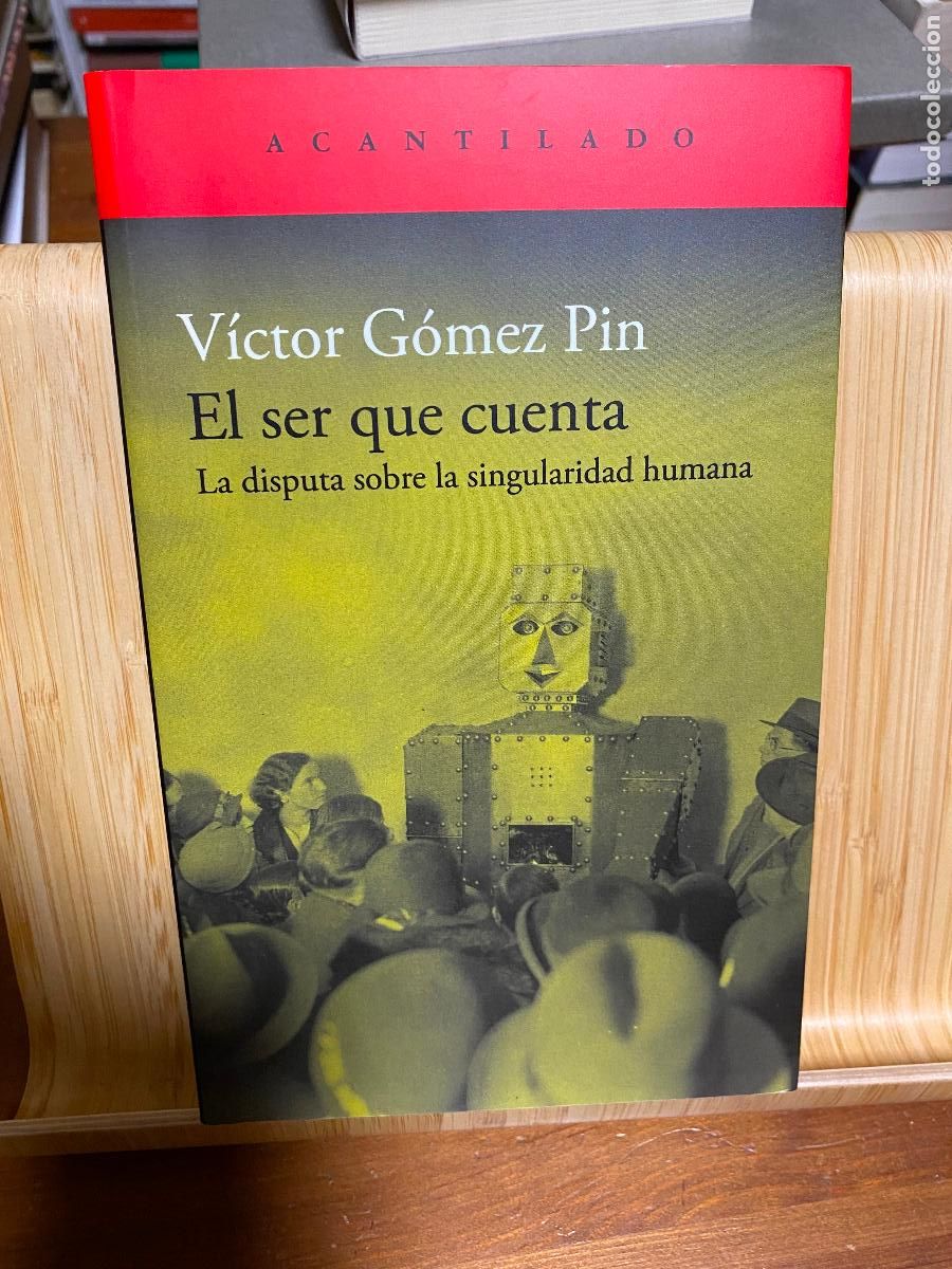 Libros de segunda mano: EL SER QUE CUENTA. SOBRE LA SINGULARIDAD HUMANA. V&Iacute;CTOR G&Oacute;MEZ PIN. EDITORIAL ACANTILADO