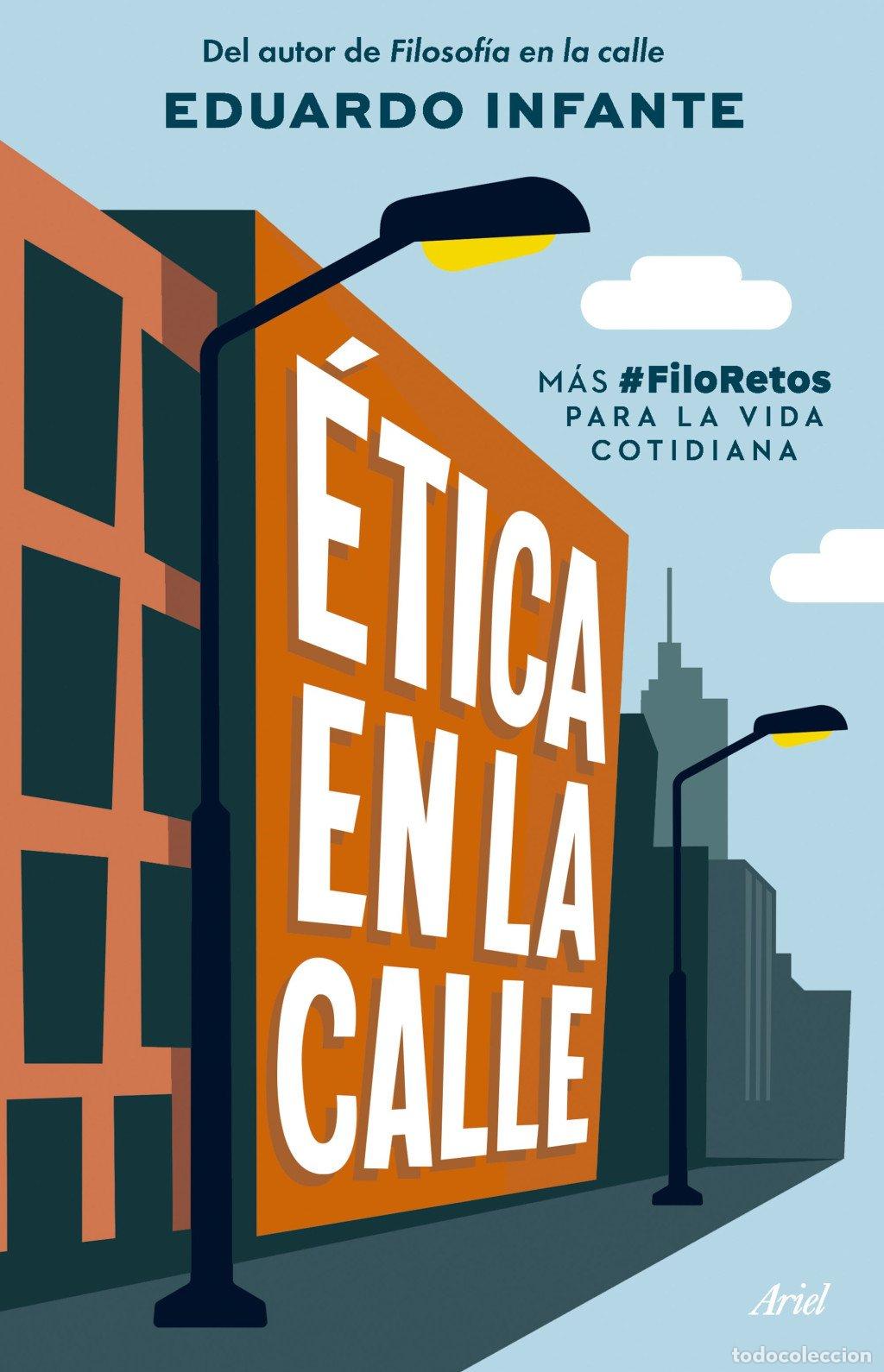 Libros de segunda mano: &Eacute;tica en la Calle: M&aacute;s #filoretos para la Vida Cotidiana - Eduardo Infante - Editorial Ariel