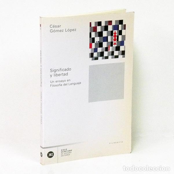 Libros de segunda mano: G&Oacute;MEZ L&Oacute;PEZ (C&eacute;sar). Significado y libertad. Un ensayo en filosof&iacute;a del lenguaje