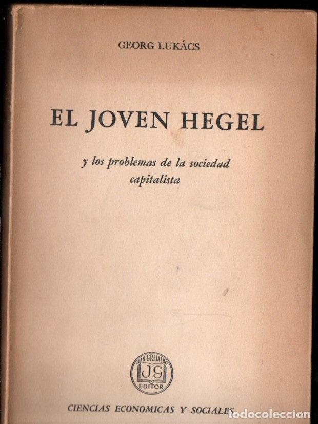 Libros de segunda mano: GEORGE LUKACS : EL JOVEN HEGEL Y LOS PROBLEMAS DE LA SOCIEDAD CAPITALISTA (GRIJALBO M&Eacute;XICO, 1963)