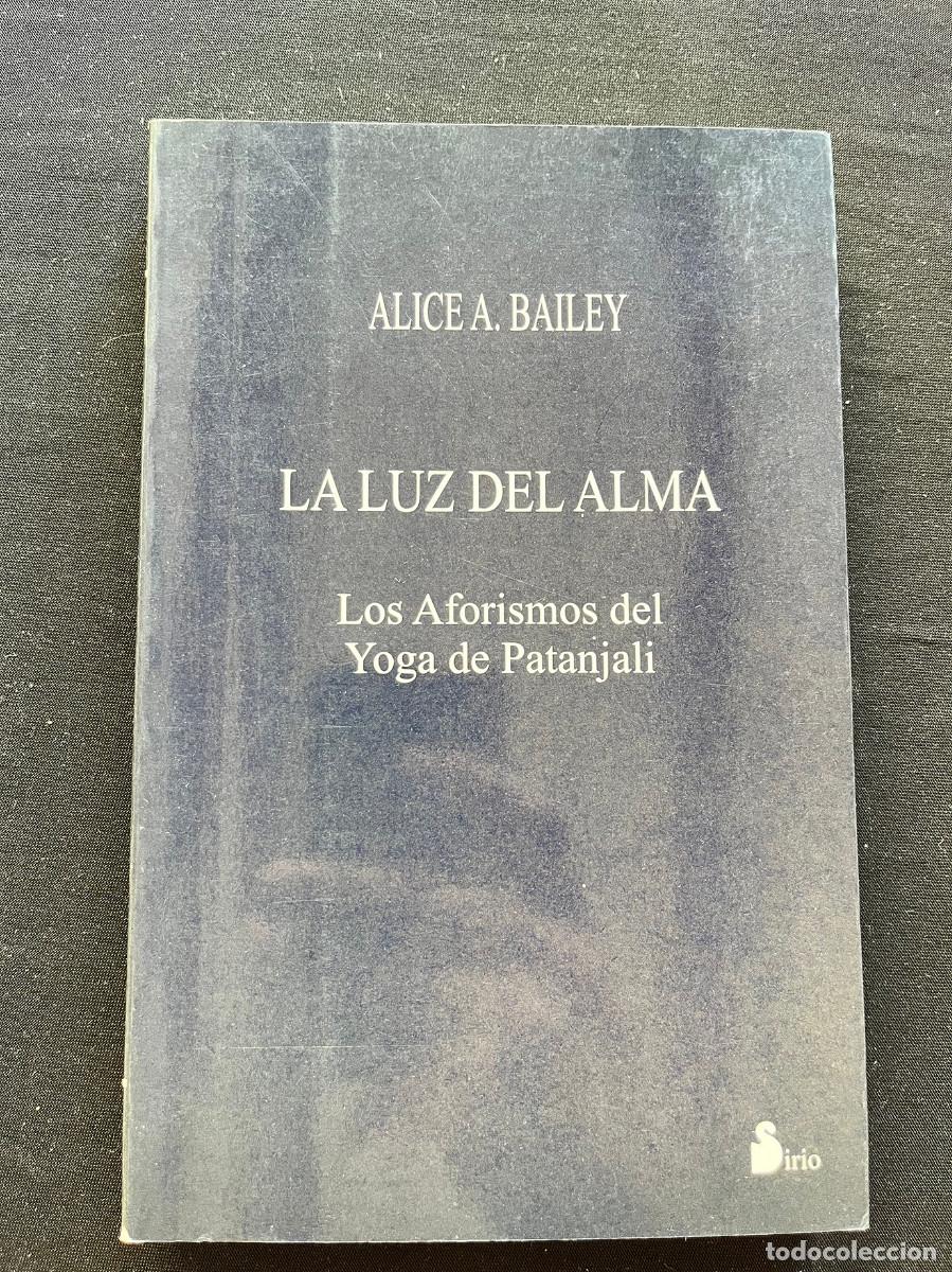 Libros de segunda mano: LA LUZ DEL ALMA. LOS AFORISMOS DEL YOGA DE PATANJALI. ALICE A. BAILEY. 1998. EDIT. SIRIO.