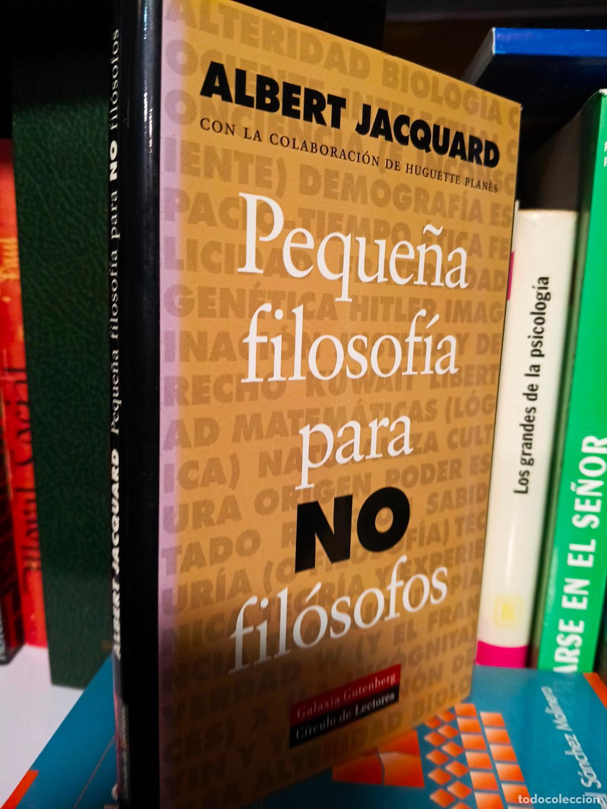 Libros de segunda mano: ALBERT JACQUARD - PEQUE&Ntilde;A FILOSOFIA PARA NO FILOSOFOS - GALAXIA GUTENBERG c&iacute;rculo de lectores