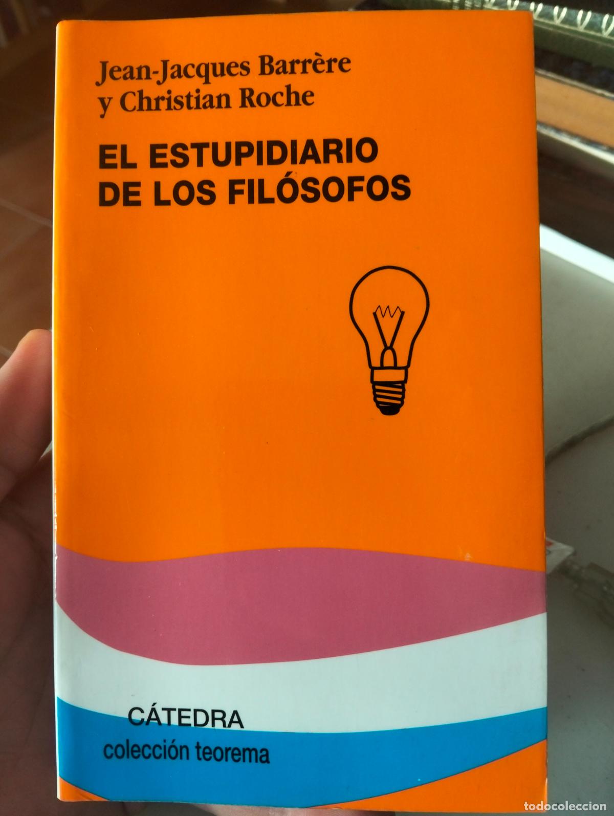 Libros de segunda mano: Filosofia. Estupidiario de los Filosofos, Jean Jacques Barrere, ed. Catedra, 1999 VISITA CATALOGO