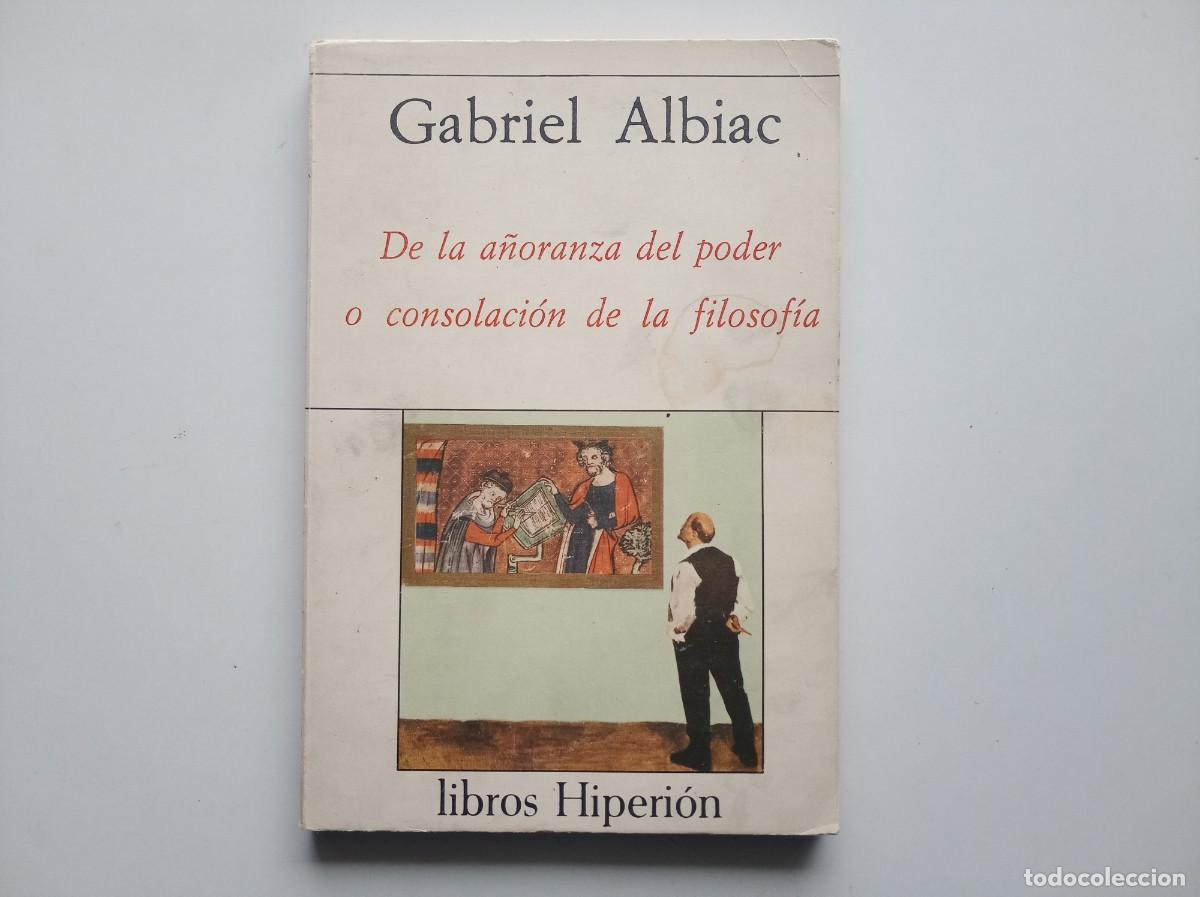 Libros de segunda mano: GABRIEL ALBIAC. DE LA A&Ntilde;ORANZA DEL PODER O CONSOLACI&Oacute;N DE LA FILOSOFIA. LIBROS HIPERI&Oacute;N. 1979