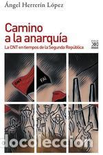 Libros de segunda mano: Camino a la anarqu&iacute;a. La CNT en tiempos de la Segunda Rep&uacute;blica. - Herrer&iacute;n L&oacute;pez, &Aacute;ngel.