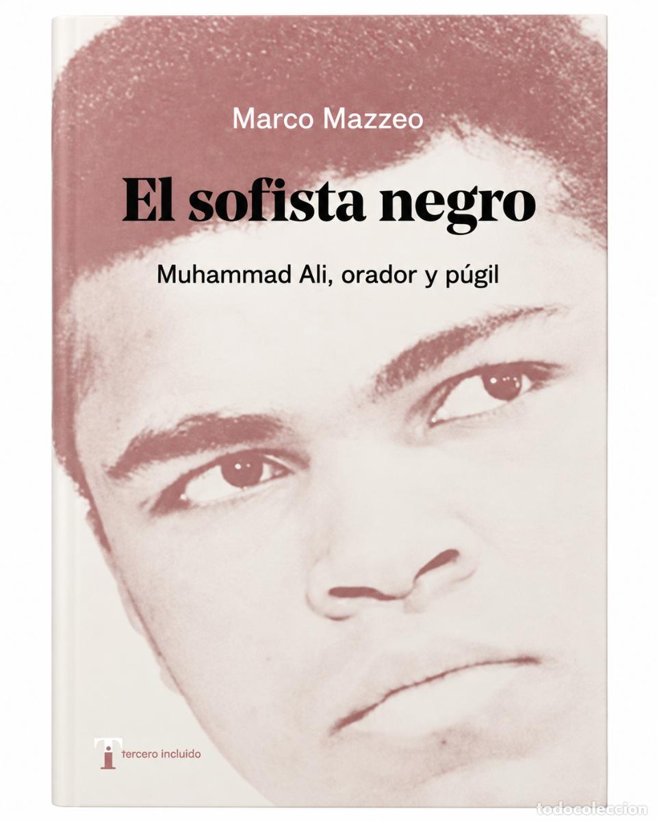Libros de segunda mano: MARCO MAZZEO &ndash; EL SOFISTA NEGRO. MUHAMMAD ALI, ORADOR Y P&Uacute;GIL &ndash; LM