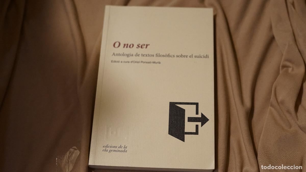 Libros de segunda mano: O no ser - Antolog&iacute;a de textos filos&ograve;fics sobre el su&iuml;cidi - Ela Geminada 2015