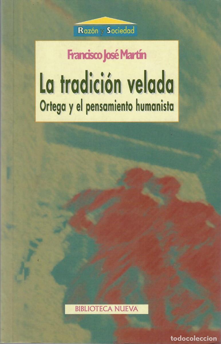 Libros de segunda mano: LA TRADICI&Oacute;N VELADA. ORTEGA Y EL PENSAMIENTO HUMANISTA / FRANCISCO J. MART&Iacute;N