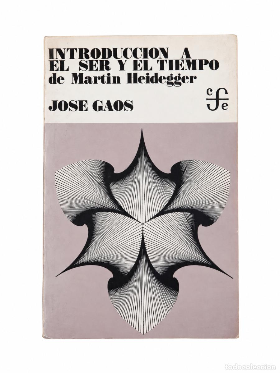 Libros de segunda mano: JOS&Eacute; GAOS &ndash; INTRODUCCI&Oacute;N A EL SER Y EL TIEMPO DE MARTIN HEIDEGGER &ndash; FONDO DE CULTURA ECON&Oacute;MICA &ndash; LM
