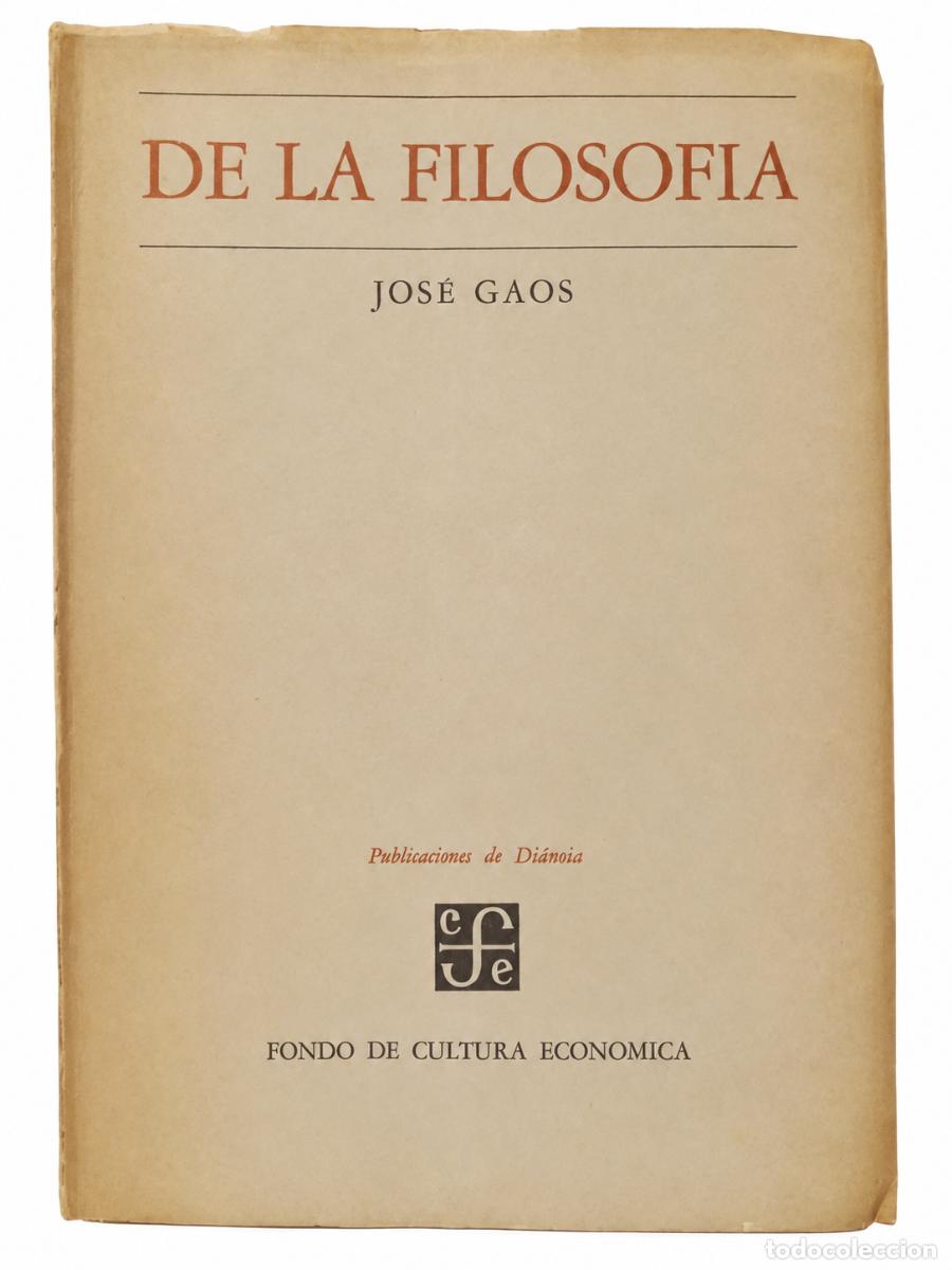 Libros de segunda mano: JOS&Eacute; GAOS &ndash; DE LA FILOSOF&Iacute;A. CURSO DE 1960 &ndash; FONDO DE CULTURA ECON&Oacute;MICA / DI&Aacute;NOIA &ndash; 1962 &ndash; LM