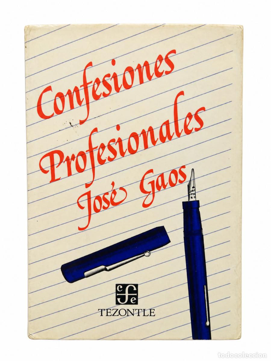 Libros de segunda mano: JOS&Eacute; GAOS &ndash; CONFESIONES PROFESIONALES &ndash; TEZONTLE &ndash; 1958 &ndash; LM
