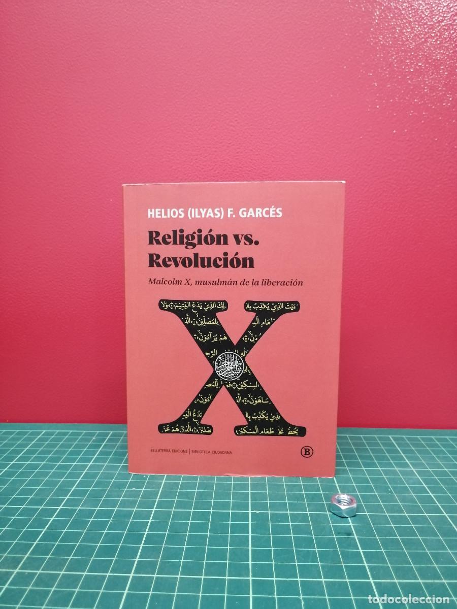 Libros de segunda mano: Religi&oacute;n vs. Revoluci&oacute;n. Malcolm X, musulm&aacute;n de la liberaci&oacute;n - Helios (Ilyas) F. Garc&eacute;s