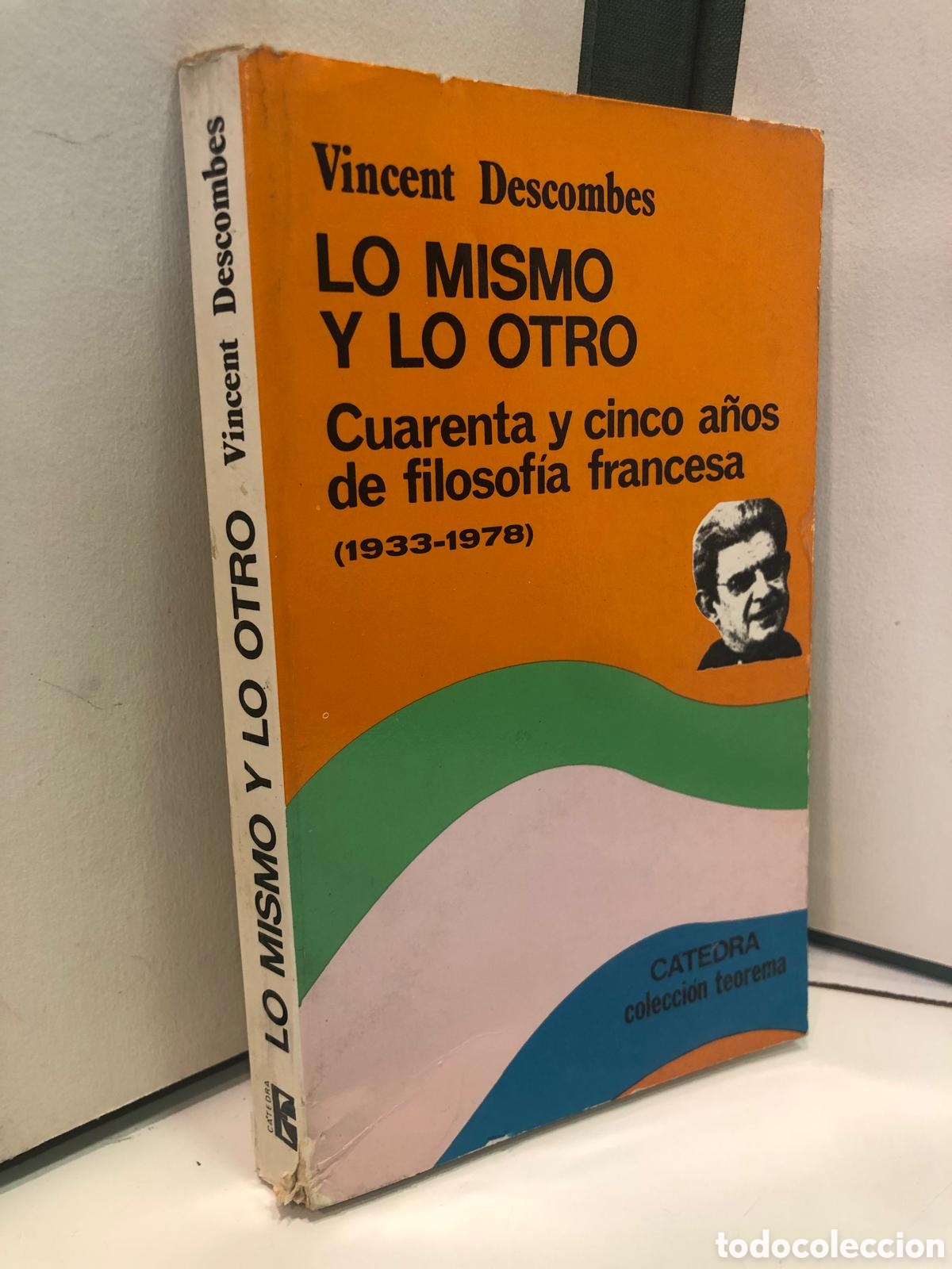 Livres d'occasion: Lo mismo y lo otro. Cuarenta y cinco a&ntilde;os de filosof&iacute;a francesa (1933-1978) - Vincent Descombes