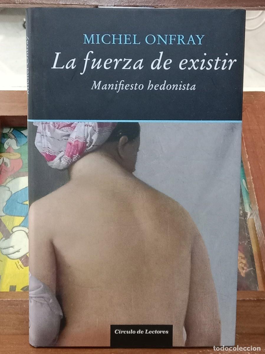Libros de segunda mano: La Fuerza dee Existir (Manifiesto Hedonista) - Michael Onfray - Edit. C&iacute;rculo de Lectores. 2008