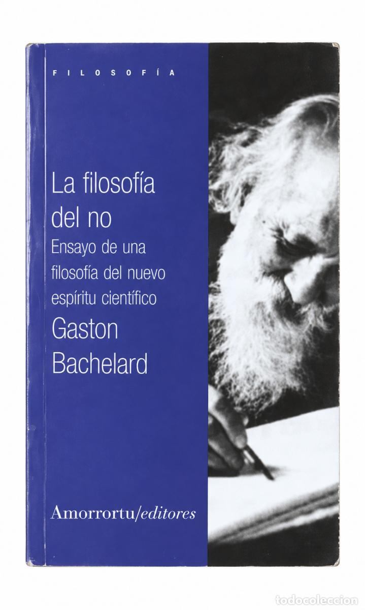 Libros de segunda mano: Gaston Bachelard &ndash; La filosof&iacute;a del no &ndash; Amorrortu &ndash; 2003 LM
