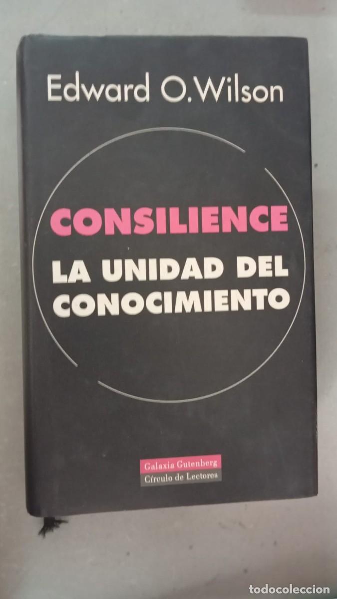 Libros de segunda mano: Consilience. La unidad del conocimiento / Edward O. Wilson /Galaxia Gutenberg - C&iacute;rculo de Lectores,