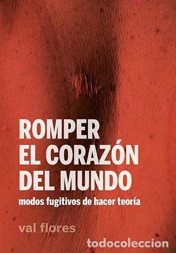 Libros de segunda mano: Romper el coraz&oacute;n del mundo. - Flores, Val.