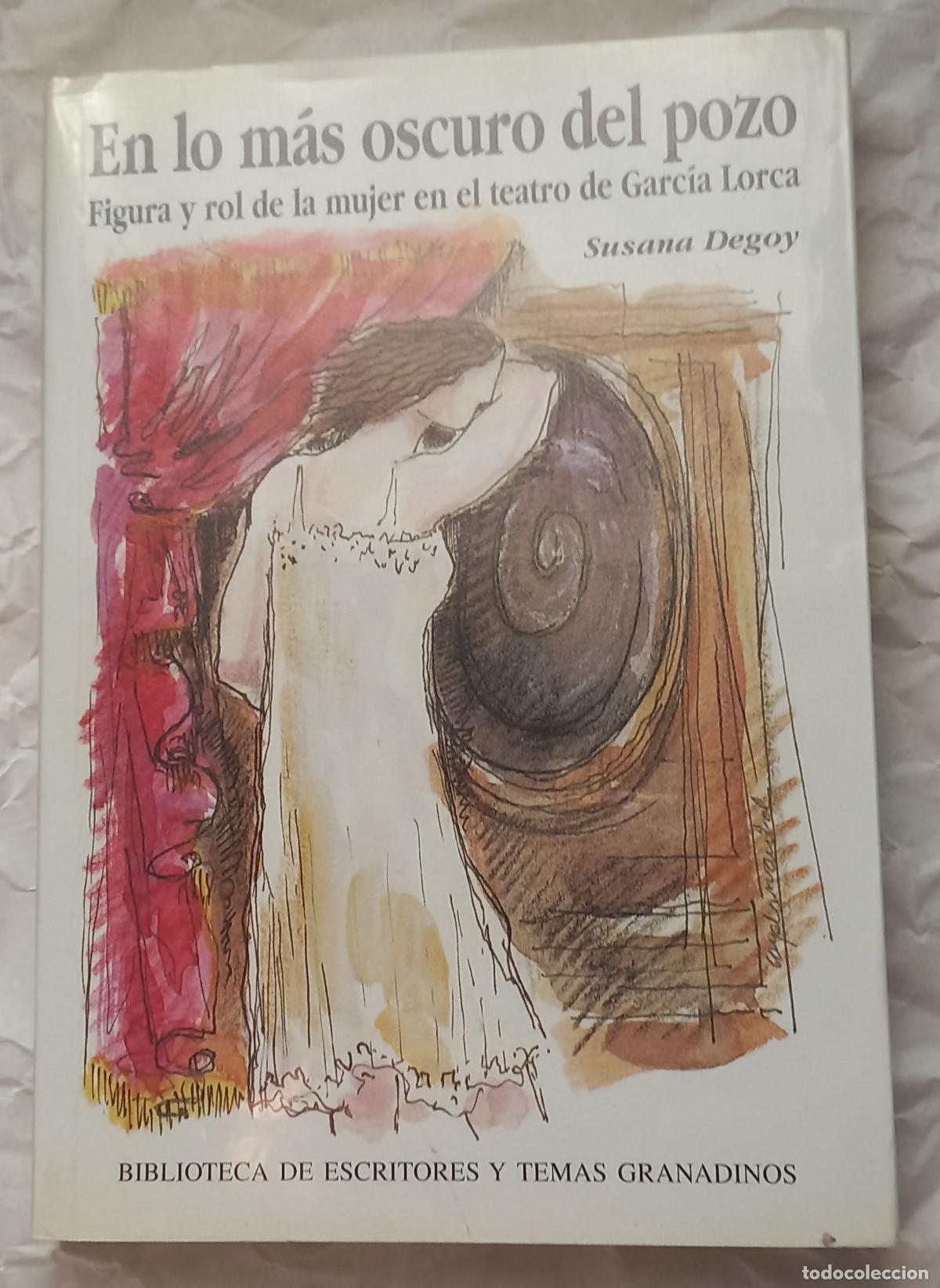Libros de segunda mano: En lo m&aacute;s oscuro del pozo: Figura y rol de la mujer en el teatro de Garc&iacute;a Lorca, Susana Degoy