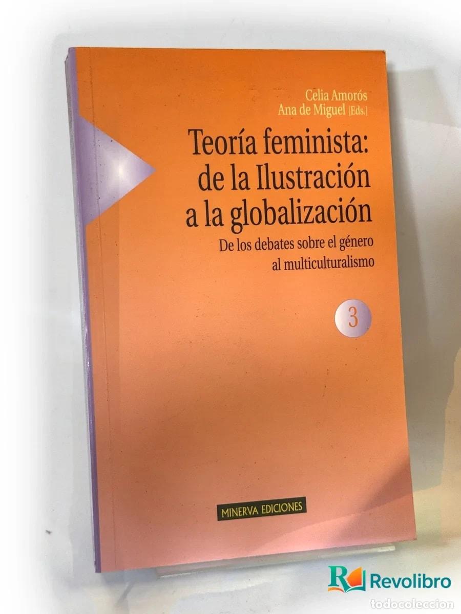 Libros de segunda mano: Teor&iacute;a feminista: de la ilustraci&oacute;n a la globalizaci&oacute;n 3 - 1&ordf; edici&oacute;n - Celia Amor&oacute;s, Ana de Miguel