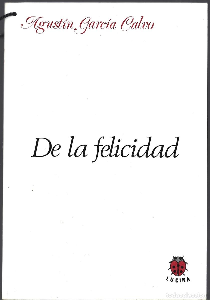 Libros de segunda mano: Agust&iacute;n GARC&Iacute;A CALVO : De la felicidad + Alabanza de lo bueno (Ap&eacute;ndice. 9 x 6 cm, 31 p.). 60 p. Ed.