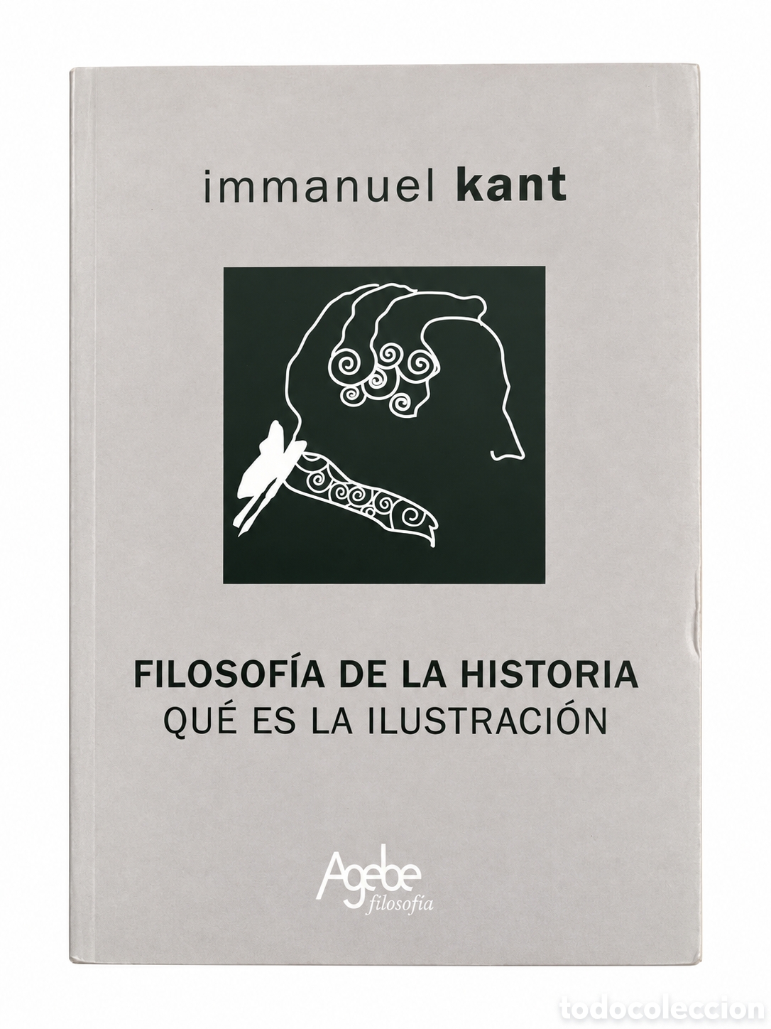 Libros de segunda mano: IMMANUEL KANT &ndash; FILOSOF&Iacute;A DE LA HISTORIA. QU&Eacute; ES LA ILUSTRACI&Oacute;N &ndash; AGEBE &ndash; 2012 &ndash; LML