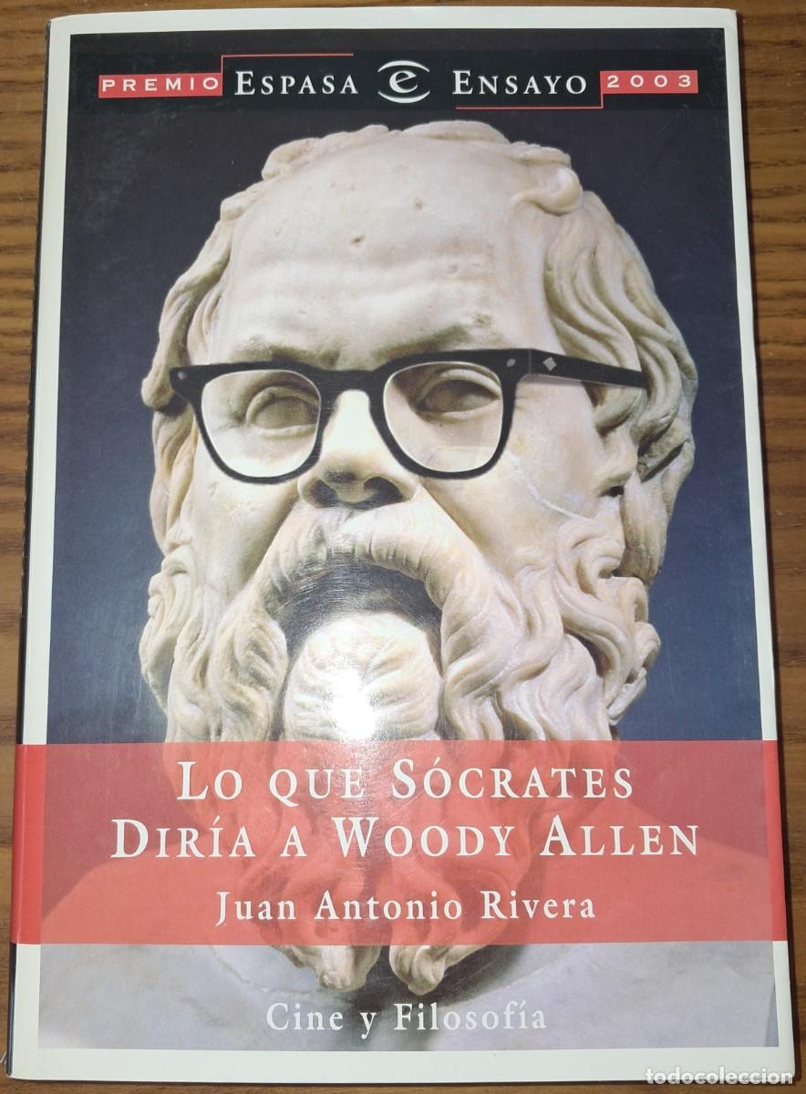 Libros de segunda mano: JUAN ANTONIO RIVERA: LO QUE S&Oacute;CRATES DIR&Iacute;A A WOODY ALLEN.