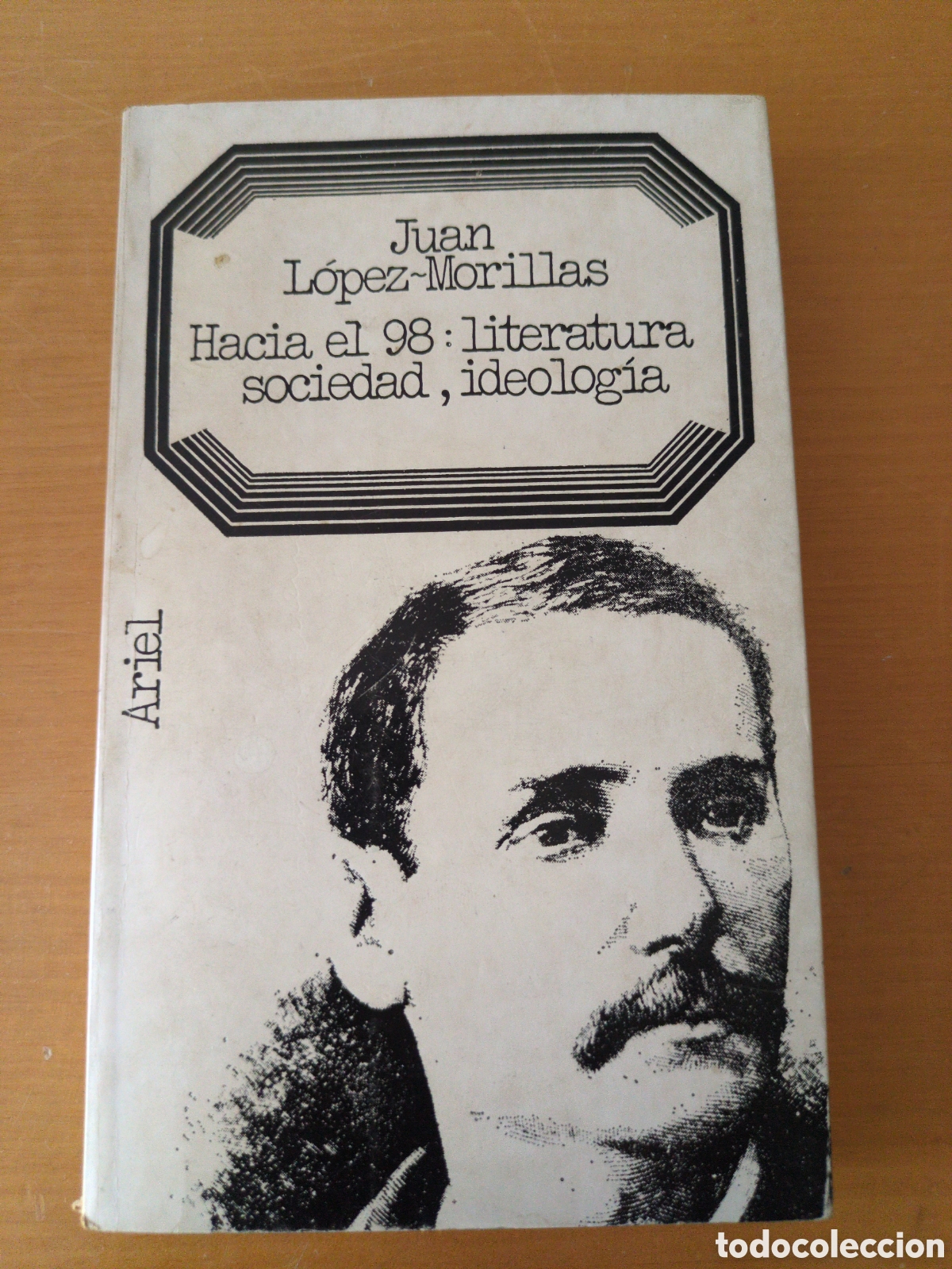 Libros de segunda mano: Hacia el 98: literatura, sociedad, ideolog&iacute;a. Juan L&oacute;pez-Morillas