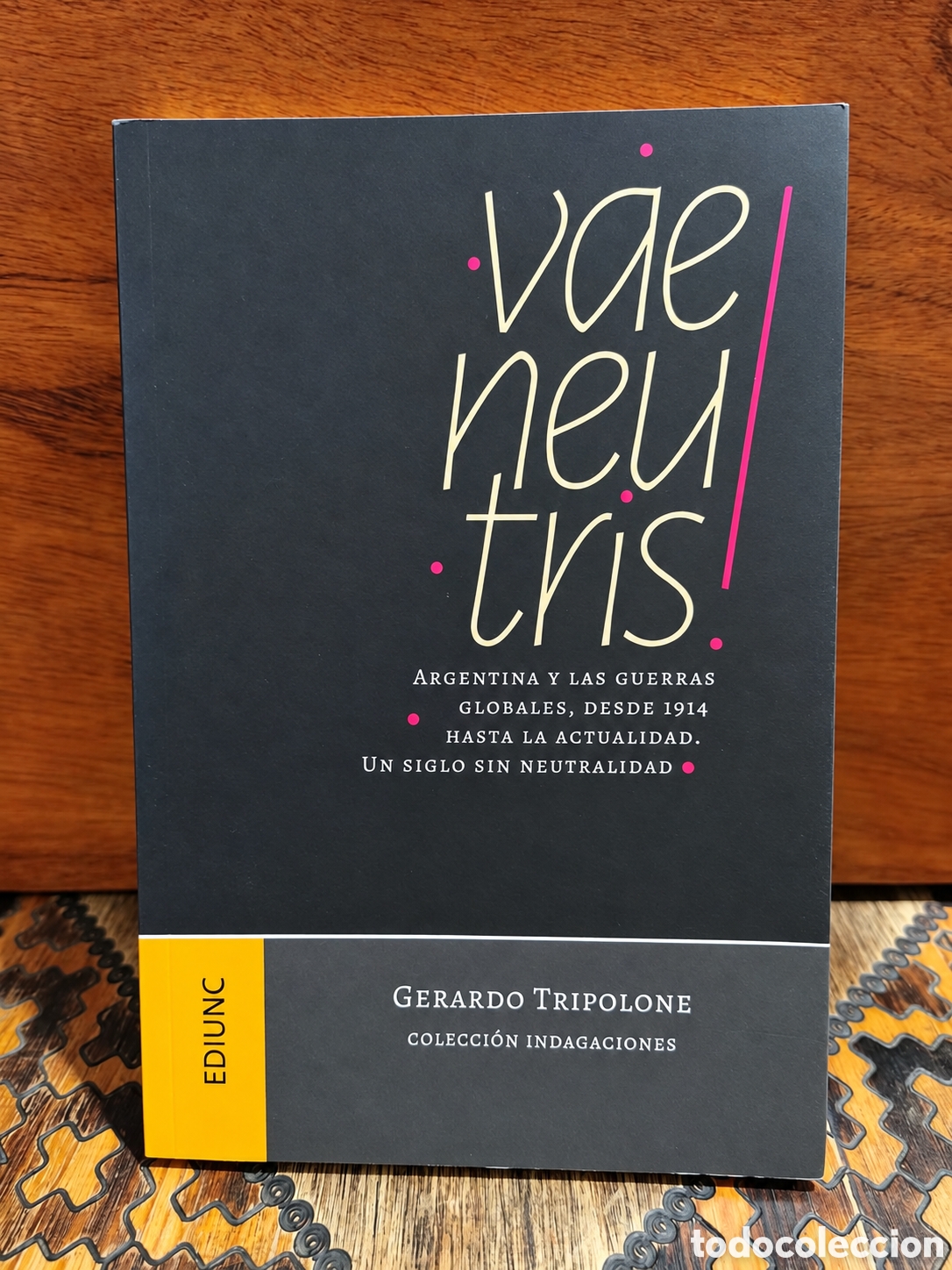 Libros de segunda mano: GERARDO TRIPOLONE &ndash; VAE NEUTRIS! ARGENTINA Y LAS GUERRAS GLOBALES, DESDE 1914 HASTA LA... &mdash; LML