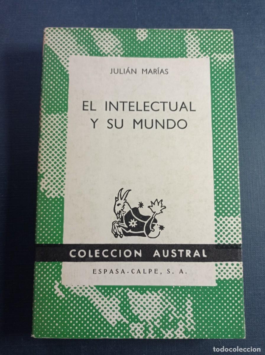 Libros de segunda mano: EL INTELECTUAL Y SU MUNDO. JULI&Aacute;N MAR&Iacute;AS AGUILERA. AUSTRAL N&ordm; 1438. ESPASA CALPE, 1968 +++