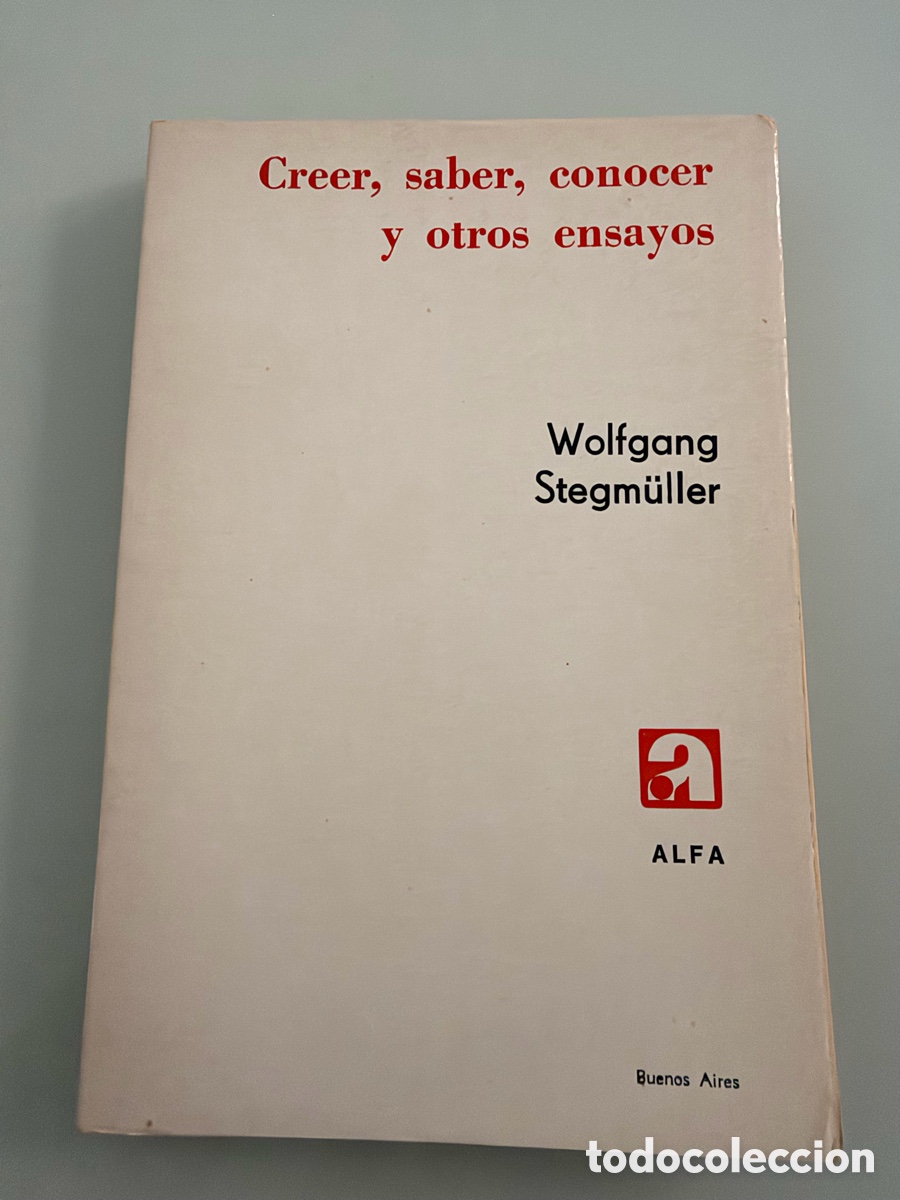 Libros de segunda mano: Creer,Saber,conocer y otros ensayos. Wolfgang Stegmuller. Alfa. 1965